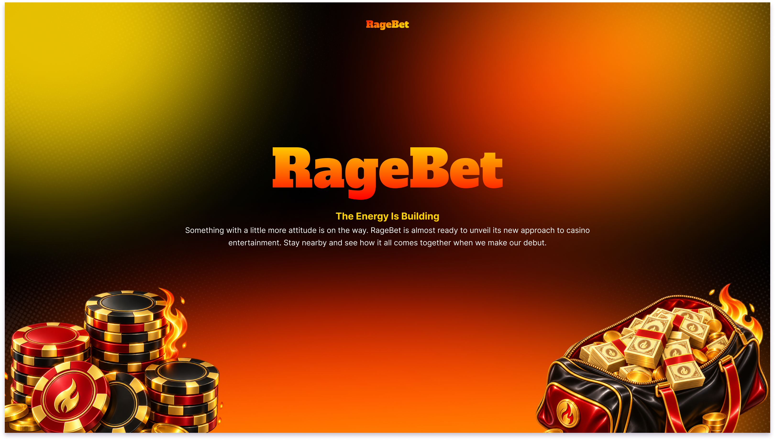 RageBet — The Energy Is Building. Something with a little more attitude is on the way. RageBet is almost ready to unveil its new approach to casino entertainment. Stay nearby and see how it all comes together when we make our debut.